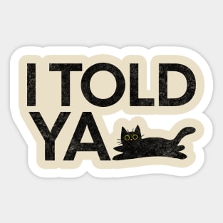 I Told Ya Black Cat Sticker